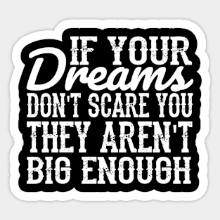 If your dreams don't scare you, they aren't big enough - muhammad ali Sticker